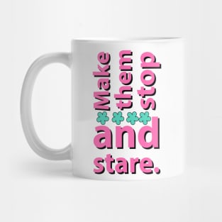 Make them stop and stare motivational saying Mug